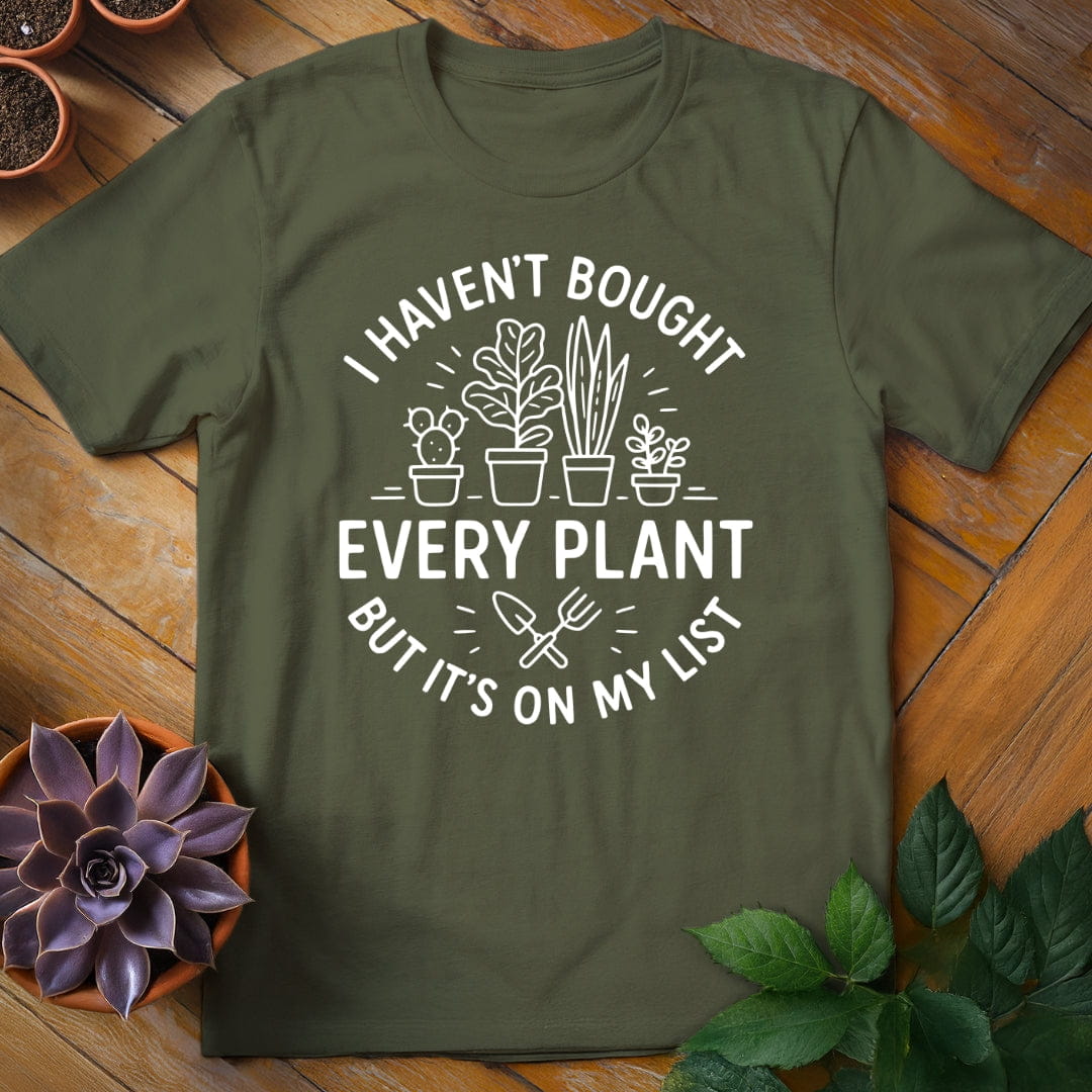 I Haven't Bought Every Plant Tee